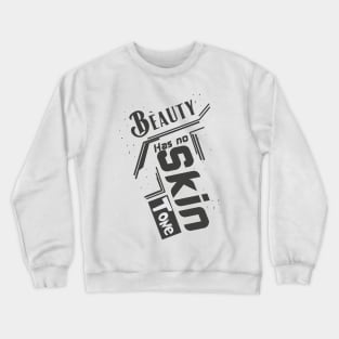 beauty has no skin tone Crewneck Sweatshirt